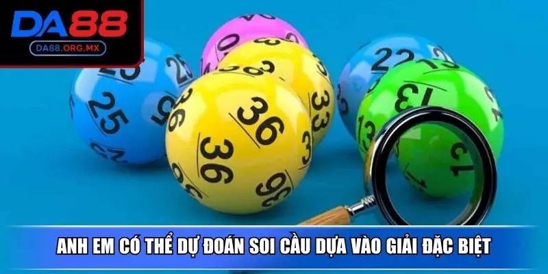 Anh em có thể dự đoán soi cầu dựa vào giải đặc biệt