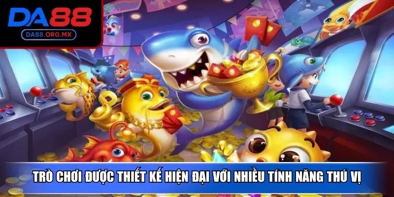 Trò chơi được thiết kế hiện đại với nhiều tính năng thú vị