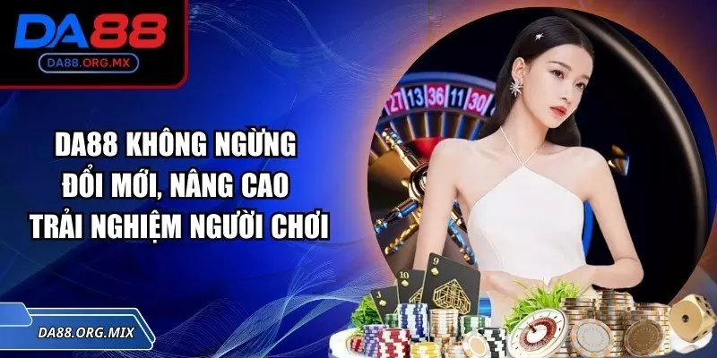 DA88 không ngừng đổi mới, nâng cao trải nghiệm người chơi