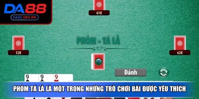 Phỏm tá lả là một trong những trò chơi bài được yêu thích