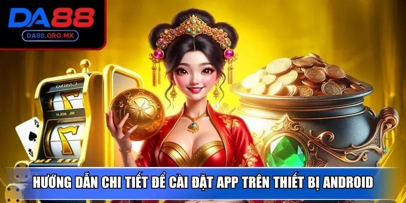 Hướng dẫn chi tiết để cài đặt app trên thiết bị Android