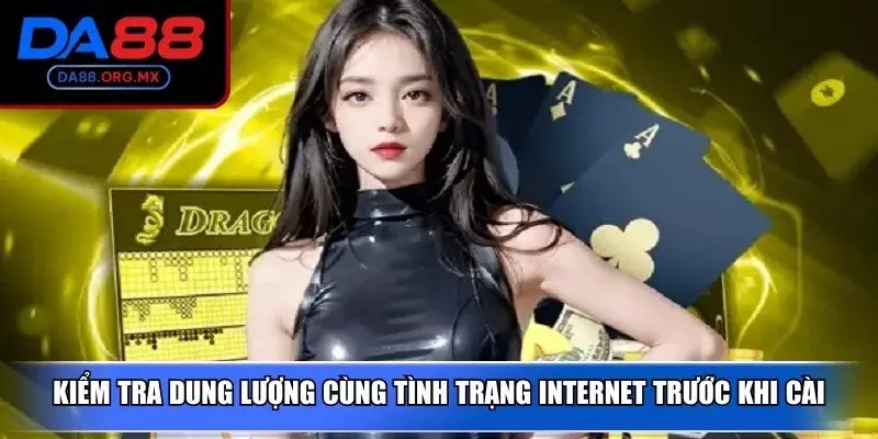 Kiểm tra dung lượng cùng tình trạng Internet trước khi cài